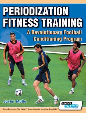 Periodization Fitness Training - A Revolutionary Football Conditioning Program de Javier Mallo