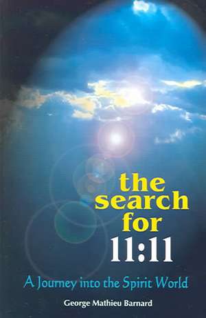 The Search for 11: A Journey Into the Spirit World de George Mathieu Barnard