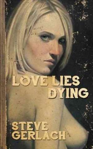 LOVE LIES DYING de Steve Gerlach