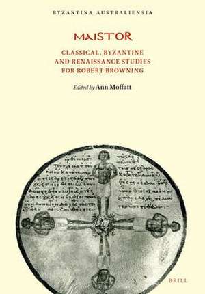 Maistor: Classical, Byzantine and Renaissance Studies for Robert Browning de Ann Moffatt