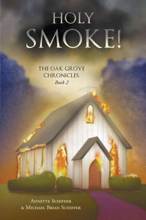 Holy Smoke!: The Oak Grove Chronicles: Book 2 de Annette Schiffer