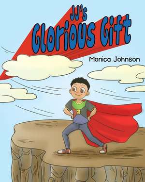 JJ's Glorious Gift de Monica Johnson