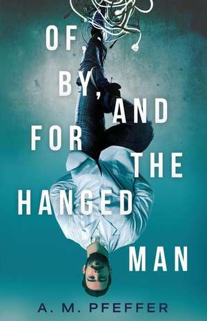 OF, BY, AND FOR THE HANGED MAN de A. M. Pfeffer