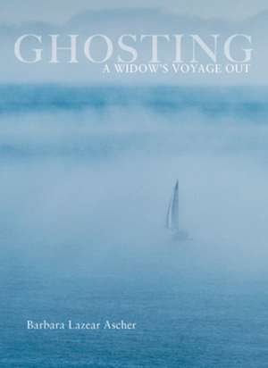 Ghosting – A Widow′s Voyage Out de Barbara Ascher