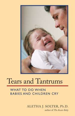 Tears and Tantrums de Aletha Jauch Solter