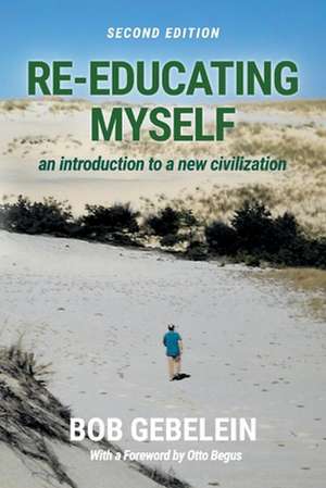 Re-Educating Myself: an introduction to a new civilization de Bob Gebelein