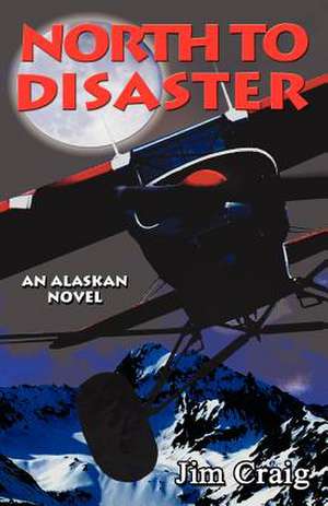 North to Disaster: Recipes for Great Gatherings de Jim Craig