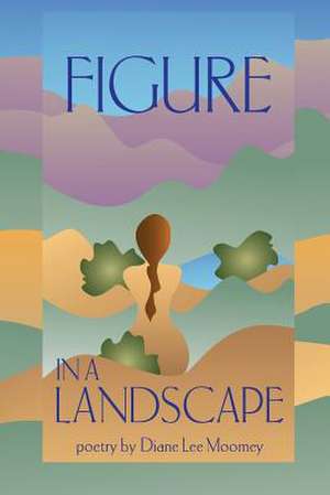 Figure in a Landscape: A Haiku Diary de MS Diane Lee Moomey