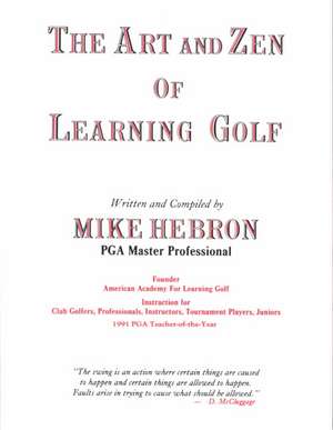 The Art and Zen of Learning Golf, Third Edition de Michael Hebron