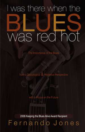 I Was There When the Blues Was Red Hot de Fernando Jones