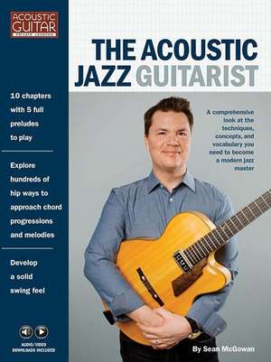 The Acoustic Jazz Guitarist: Acoustic Guitar Private Lessons Series Audio & Video Downloads Included de Sean Mcgowan