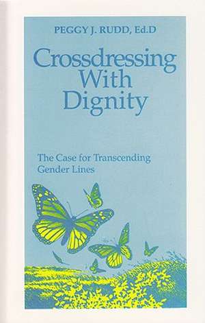 Crossdressing with Dignity de Peggy J. Rudd