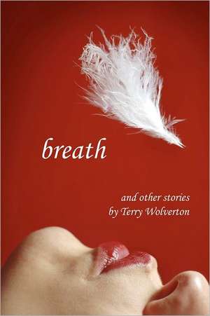 Breath and Other Stories: An Actor's Guidebook for a Successful Career in Los Angeles de Terry Wolverton