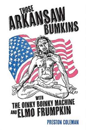 Those Arkansaw Bumkins: with The Oinky Boinky Machine and Elmo Frumpkin de Preston Coleman