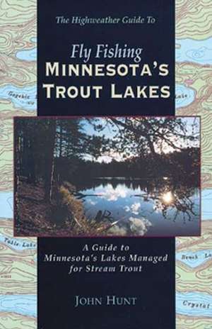 Fly Fishing Minnesota's Trout Lakes de John Hunt