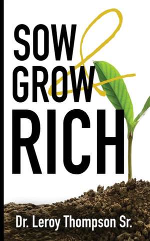 Sow and Grow Rich de Leroy Thompson Sr.