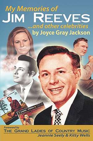 My Memories of Jim Reeves . . . and Other Celebrities de Joyce Gray Jackson