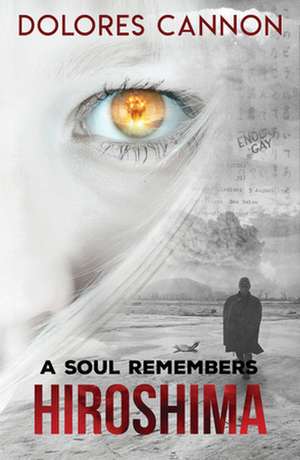 A Soul Remembers Hiroshima de Dolores Cannon