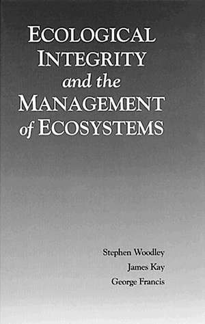 Ecological Integrity and the Management of Ecosystems de Steven Woodley