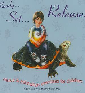 Ready... Set... Release!: Music and Relaxation Exercises for Children de Roger J. Klein