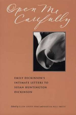 Open Me Carefully: Emily Dickinson's Intimate Letters to Susan Huntington Dickinson de Emily Dickinson