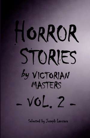 Horror Stories by Victorian Masters, Vol. 2 de Joseph Lanzara