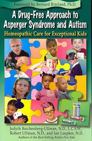 A Drug-Free Approach to Asperger Syndrome and Autism: Homeopathic Care for Exceptional Kids de Judyth Reichenberg-Ullman