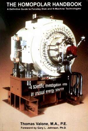 Homopolar Handbook: A Definitive guide to Faraday Disk & N-Machine Technologies de Thomas Valone