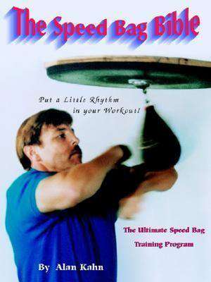 The Speed Bag Bible: The Ultimate Speed Bag Training Program de Alan H. Kahn