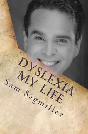 Dyslexia My Life de Girard J. Sagmiller