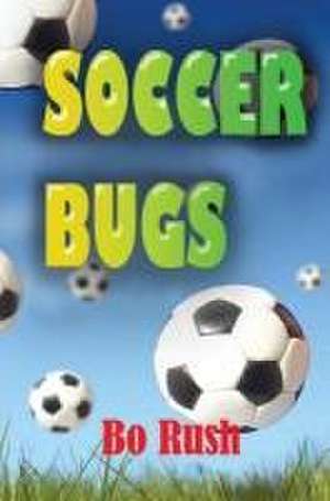 Soccer Bugs de Bo Rush