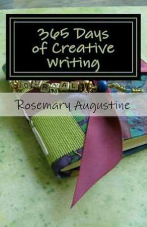 365 Days of Creative Writing: Writing Prompts and Creative Ideas for 365 Days! de Rosemary Augustine