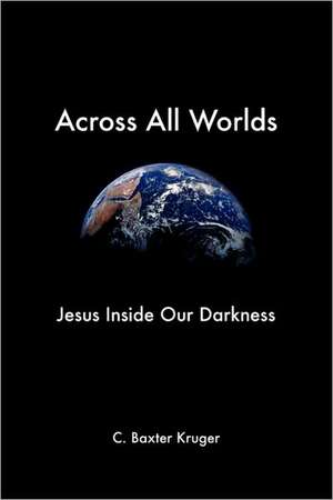 Across All Worlds de C. Baxter Kruger