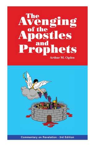 Avenging of the Apostles and Prophets de Arthur M Ogden