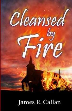 Cleansed by Fire de James R. Callan