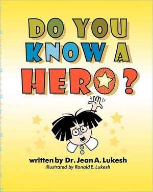 Do You Know a Hero? de Jean A. Lukesh