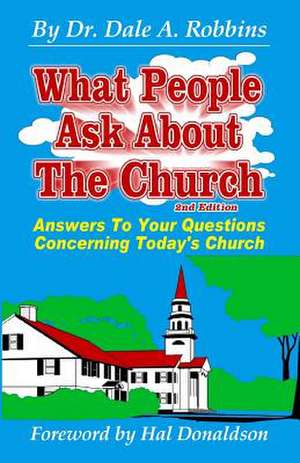 What People Ask about the Church, 2nd Edition de Dr Dale a. Robbins