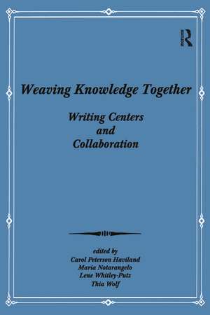 Weaving Knowledge Together: Writing Centers and Collaboration de Carol Peterson Haviland