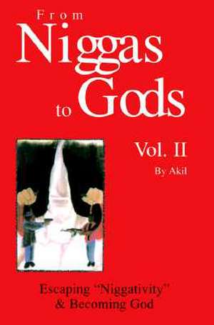 From Niggas to Gods Vol.II: Escaping"niggativity" & Becoming God de Akil