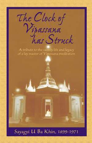 The Clock of Vipassana Has Struck de Khin, Sayagyi U. Ba