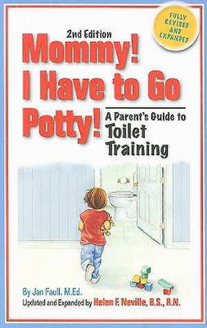 Mommy! I Have to Go Potty!: A Parent's Guide to Toilet Training de Jan Faull