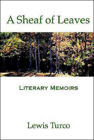 A Sheaf of Leaves: Literary Memoirs de Lewis Turco