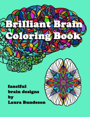 Brilliant Brain Coloring Book: fanciful brain designs de Laura Bundesen