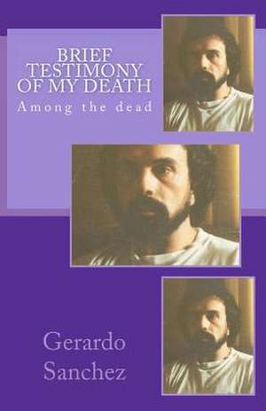 Brief Testimony of My Death de Sanchez, Gerardo