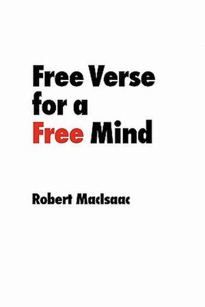 Free Verse for a Free Mind: Rise Above Anxiety, Anger, and Depression de Robert Macisaac