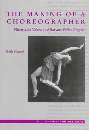 The Making of a Choreographer: Ninette de Valois and Bar aux Folies-Bergère de Beth Genne