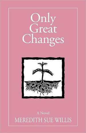 Only Great Changes de Meredith Sue Willis