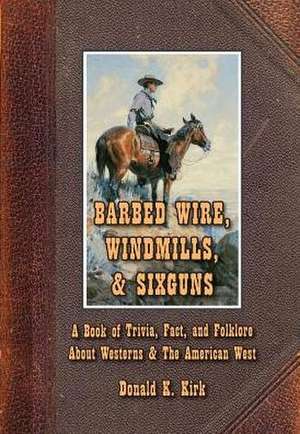 Barbed Wire, Windmills, & Sixguns