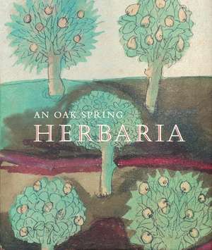 An Oak Spring Herbaria: Herbs and Herbals from the Fourteenth to the Nineteenth Centuries: A Selection of the Rare Books, Manuscripts and Works of Art in the Collection of Rachel Lambert Mellon de Lucia Tongiorgi Tomasi