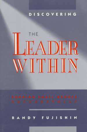 Discovering the Leader Within de Randy Fujishin